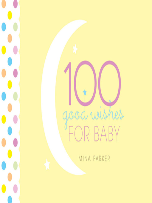 Title details for 100 Good Wishes for Baby by Mina Parker - Available